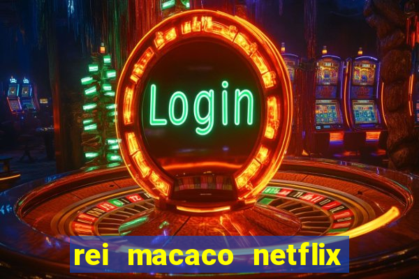 rei macaco netflix 3 temporada